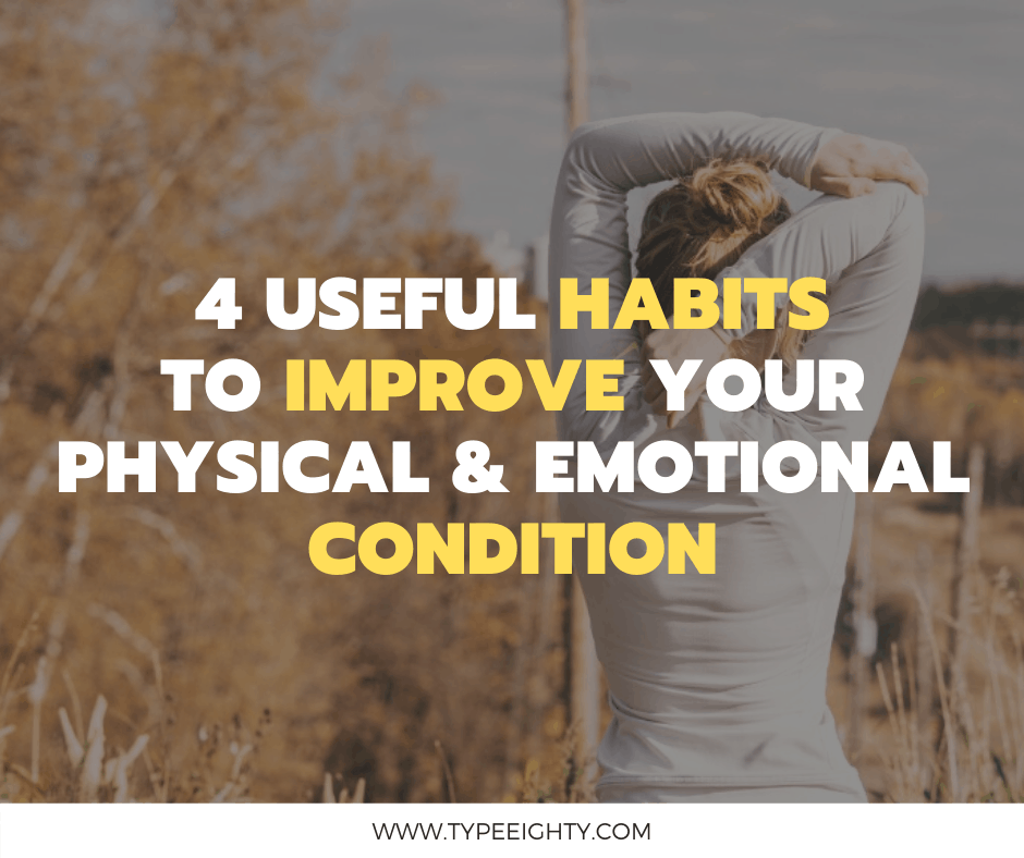 4 Useful Habits to Improve Physical and Emotional Condition