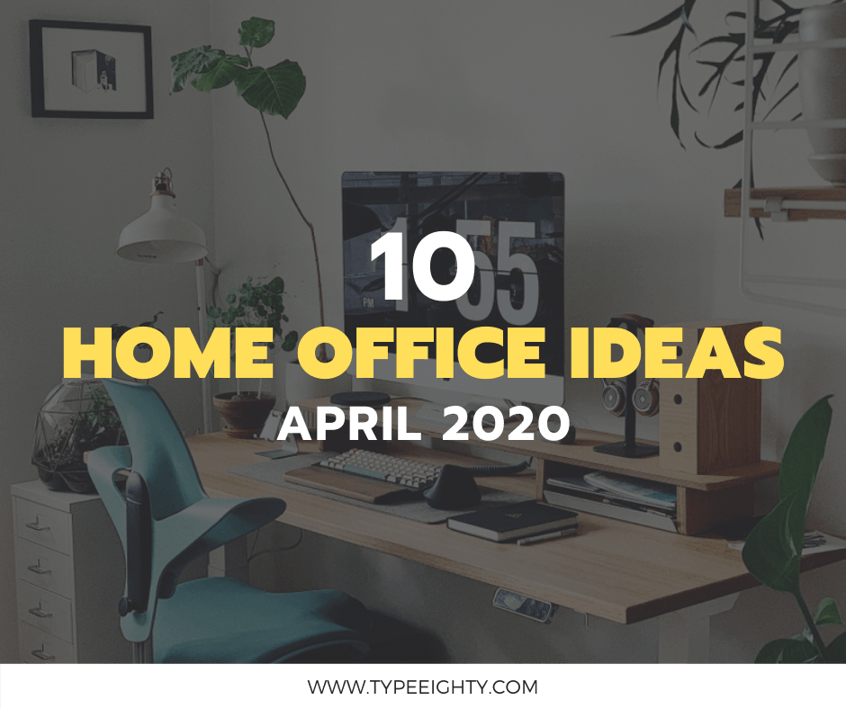 10 Home Office Ideas (April 2020) | TypeEighty